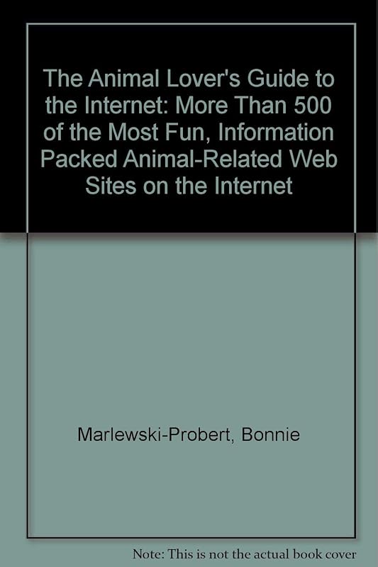 The Animal Lover's Guide to the Internet: More Than 500 of the Most Fun, Information Packed Animal-Related Web Sites on the Internet by R. Marlewski-Probert, Bonnie
