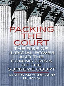 Packing the Court: The Rise of Judicial Power and the Coming Crisis of the Supreme Court