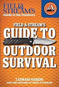 Field & Stream's Guide to Outdoor Survival by T. Edward Nickens  ,