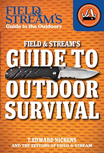 Field & Stream's Guide to Outdoor Survival by T. Edward Nickens  ,