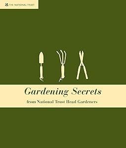 Gardening Secrets: From National Trust Experts by National Trust Head Gardeners