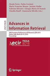 Advances in Information Retrieval: 38th European Conference on IR Research, ECIR 2016, Padua, Italy, March 20-23, 2016. Proceedings (Lecture Notes in Computer Science, 9626) by Nicola Ferro