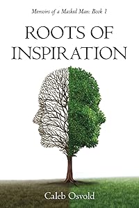 Roots of Inspiration: Memoirs of a Masked Man Book by Caleb Osvold