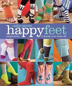 Happy Feet Unique Knits to Knock Your Socks Off by Cathy Carron