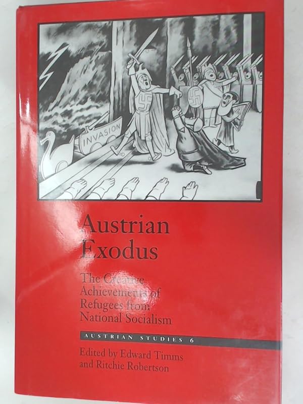 Austrian Exodus: The Creative Achievements of Refugees from National Socialism (Austrian Studies) by Professor Edward Timms