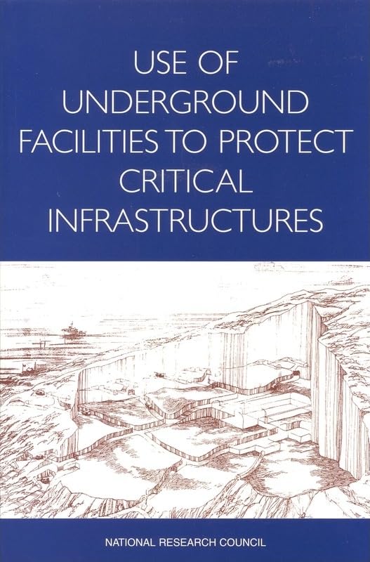 Use of Underground Facilities to Protect Critical Infrastructures: Summary of a Workshop by National Research Council