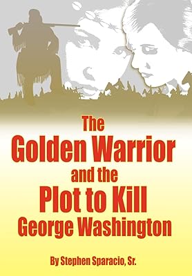 The Golden Warrior: And the Plot to Kill George Washington