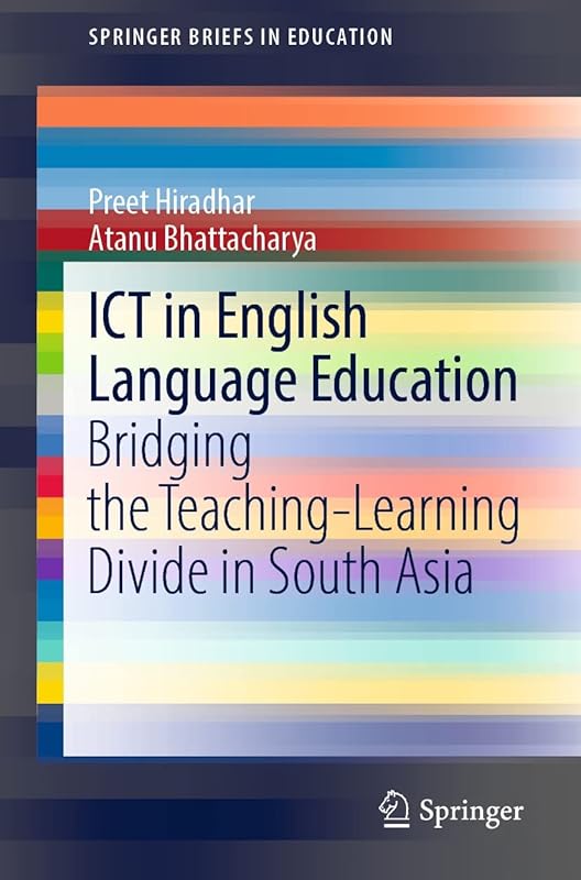 ICT in English Language Education: Bridging the Teaching-Learning Divide in South Asia (SpringerBriefs in Education) by Preet Hiradhar