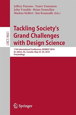 Tackling Society's Grand Challenges with Design Science: 11th International Conference, DESRIST 2016, St. John’s, NL, Canada, May 23-25, 2016, Proceedings ... Notes in Computer Science Book 9661)