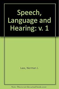 Speech, Language, and Hearing. Volume 1: Normal Processes