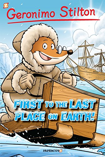 Geronimo Stilton #18: "First to the Last Place on Earth" (Geronimo Stilton Graphic Novels)