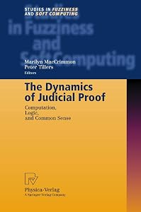 The Dynamics of Judicial Proof: Computation, Logic, and Common Sense (Studies in Fuzziness and Soft Computing, 94) by Marilyn MacCrimmon