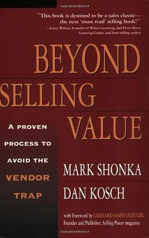 Beyond Selling Value: A Proven Process to Avoid the Vendor Trap by Mark Shonka