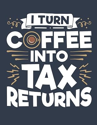 I Turn Coffee Into Tax Returns: Accountant 2020 Weekly Planner (Jan 2020 to Dec 2020), Paperback 8.5 x 11, Calendar Schedule Organizer
