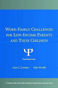 Work-Family Challenges for Low-Income Parents and Their Children (Penn State University Family Issues Symposia Series)