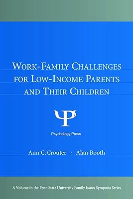 Work-Family Challenges for Low-Income Parents and Their Children (Penn State University Family Issues Symposia Series)