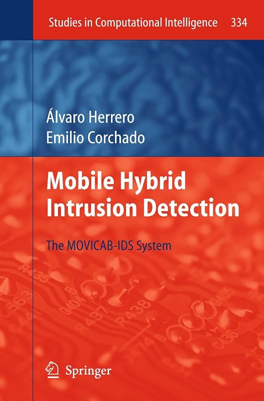 Mobile Hybrid Intrusion Detection: The MOVICAB-IDS System (Studies in Computational Intelligence, 334) by Álvaro Herrero