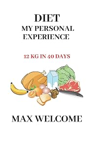 Diet my personal experience: 12 kg in 40 days by Max Welcome