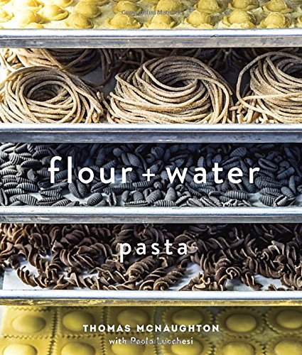Flour + Water: Pasta by Thomas McNaughton