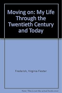 Moving on: My Life Through the Twentieth Century and Today by Virginia Fiester Frederick