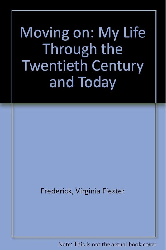 Moving on: My Life Through the Twentieth Century and Today by Virginia Fiester Frederick