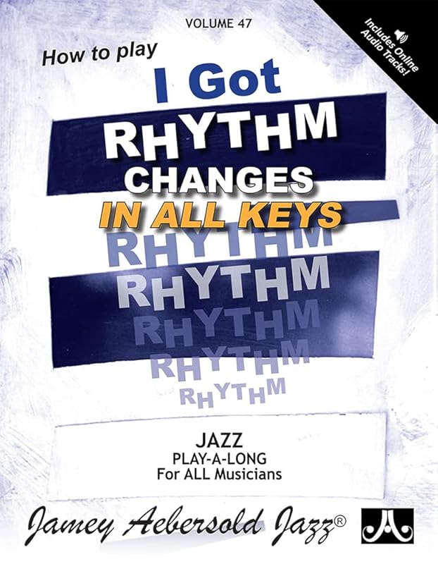I Got Rhythm: Changes in All Keys, Vol. 47, (Book & CD Set) (Play-a-Long) by Jamey Aebersold