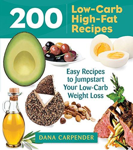 200 Low-Carb, High-Fat Recipes by Dana Carpender
