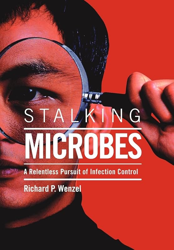 Stalking Microbes by Richard P Wenzel MD  Msc
