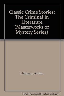 Classic Crime Stories: The Criminal in Literature (Masterworks of Mystery Series)