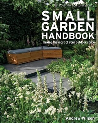 Royal Horticultural Society Small Garden Handbook: Making the Most of Your Outdoor Space