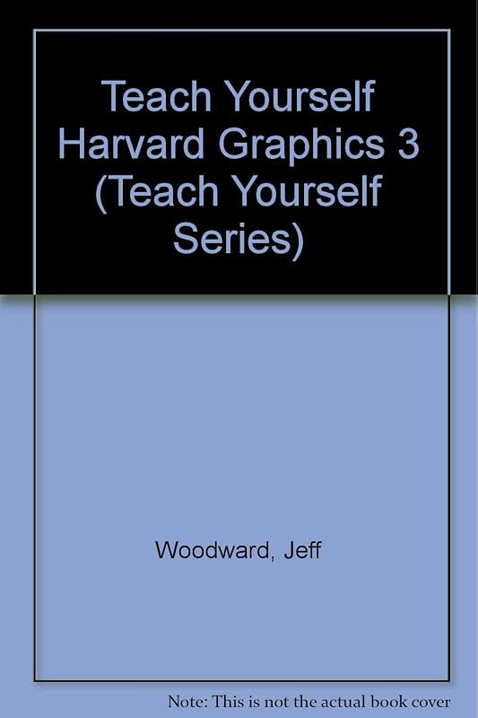 Teach Yourself Harvard Graphics 3 (Teach Yourself Series) by Jeff Woodward