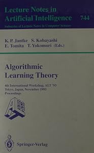 Algorithmic Learning Theory: 4th International Workshop, ALT '93, Tokyo, Japan, November 8-10, 1993 - Proceedings 744 by Klaus P. Jantke
