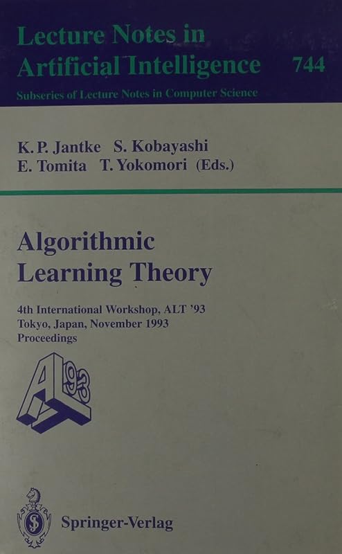 Algorithmic Learning Theory: 4th International Workshop, ALT '93, Tokyo, Japan, November 8-10, 1993 - Proceedings 744 by Klaus P. Jantke