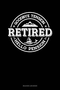 Retired - Goodbye Tension Hello Pension: Mileage Log Book