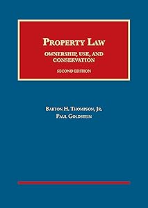 Property Law: Ownership, Use, and Conservation (University Casebook Series) by Barton Thompson Jr.