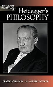 Historical Dictionary of Heidegger's Philosophy (Historical Dictionaries of Religions, Philosophies, and Movements, Vol. 101) by Frank Schalow