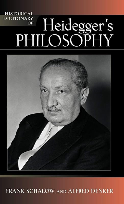 Historical Dictionary of Heidegger's Philosophy (Historical Dictionaries of Religions, Philosophies, and Movements, Vol. 101) by Frank Schalow