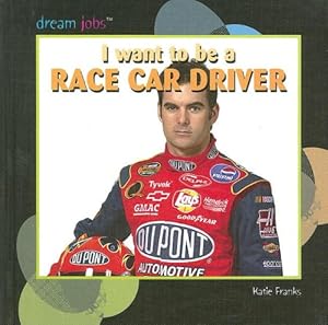 I Want to Be a Race Car Driver (Dream Jobs)