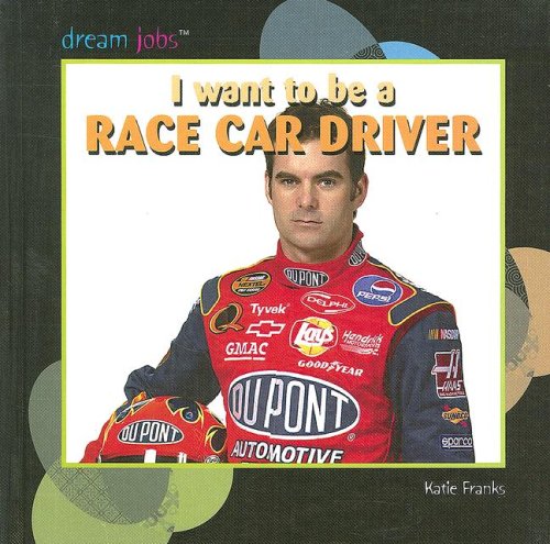 I Want to Be a Race Car Driver (Dream Jobs) by Katie Franks