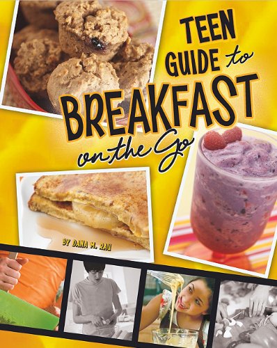A Teen Guide to Breakfast on the Go by Dana Meachen Rau