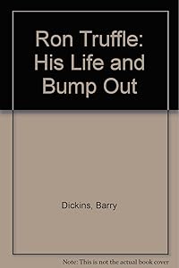 Ron Truffle: His Life and Bump Out