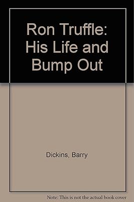 Ron Truffle: His Life and Bump Out
