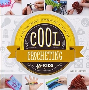 Cool Crocheting for Kids: A Fun and Creative Introduction to Fiber Art