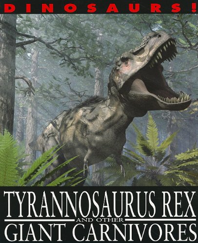 Tyrannosaurus Rex and Other Giant Carnivores (Dinosaurs!) by David West