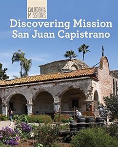 Discovering Mission San Juan Capistrano by Jeannette Buckley