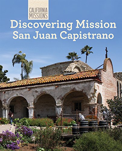 Discovering Mission San Juan Capistrano by Jeannette Buckley