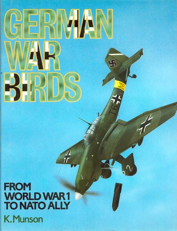German War Birds from World War 1 to NATO Ally by Kenneth Munson