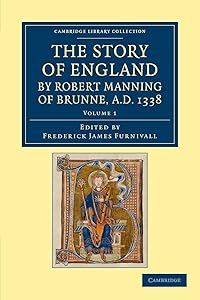 The Story of England by Robert Manning of Brunne, AD 1338 (Cambridge Library Collection - Rolls) (Volume 1)