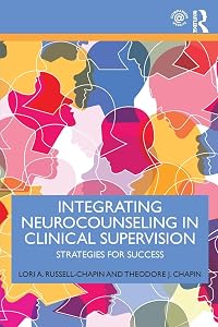 Integrating Neurocounseling in Clinical Supervision: Strategies for Success by Lori A. Russell-Chapin