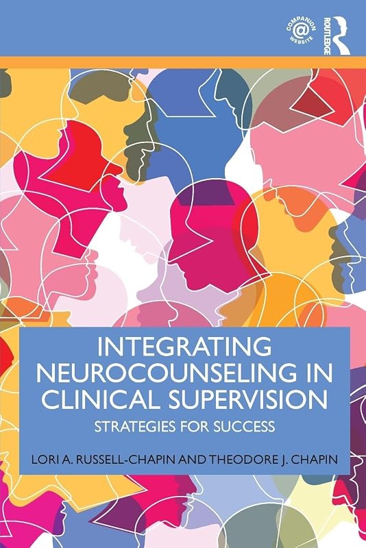 Integrating Neurocounseling in Clinical Supervision: Strategies for Success by Lori A. Russell-Chapin